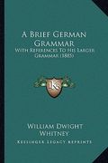 a brief german grammar: with references to his larger grammar (1885) (en Inglés)