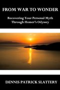 From War to Wonder: Recovering Your Personal Myth Through Homer's Odyssey (en Inglés)