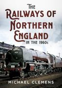 The Railways of Northern England in the 1960s (en Inglés)