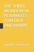 The Three Wonderful Playmates: Tom Dick and Harry