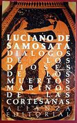 dialogos de los dioses ; dialogos de los muertos ; dialogos marinos ; dialogos de las cortesanas