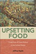 Upsetting Food: Three Eras of Food Protests in the United States