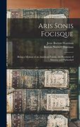 Aris Sonis Focisque: Being a Memoir of an American Family, the Harrisons of Skimino and Particularl (en Inglés)