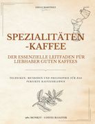 Spezialitätenkaffee. Der Essenzielle Leitfaden für Liebhaber Guten Kaffees (en Alemán)
