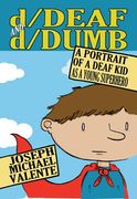 D/Deaf and D/Dumb: A Portrait of a Deaf Kid as a Young Superhero (en Inglés)