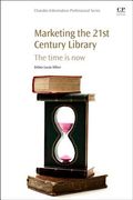 Marketing the 21st Century Library: The Time Is Now (en Inglés)