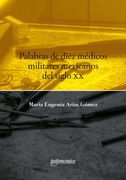 Palabras de Diez Médicos Militares Mexicanos del Siglo xx