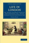 Life in London: Or, the day and Night Scenes of Jerry Hawthorne, Esq. , and his Elegant Friend Corinthian tom (Cambridge Library Collection - British and Irish History, 19Th Century) (en Inglés)