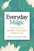 Everyday Magic: How to Live a Mindful, Meaningful, Magical Life (en Inglés)