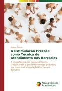 A Estimulação Precoce como Técnica de Atendimento nos Berçários: A importância, de Escolas Infantis, trabalharem o desenvolvimento de bebês, por meio ... Precoce no Berçário (Portuguese Edition)