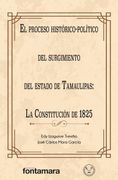 El proceso histórico-político del surgimiento del estado de Tamaulipas. La Constitución de 1825