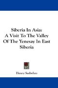 siberia in asia: a visit to the valley of the yenesay in east siberia (en Inglés)