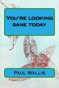 You're looking sane today