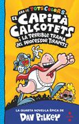 El Capità Calçotets i la Terrible Trama del Professor Tirapets: 4 (el Capità Calçotets de Tots Colors) (en Catalán)