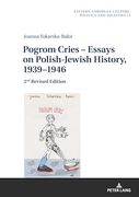 Pogrom Cries – Essays on Polish-Jewish History, 1939–1946 (Eastern European Culture, Politics and Societies)