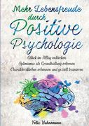 Mehr Lebensfreude Durch Positive Psychologie: Glück im Alltag Entdecken Optimismus als Grundhaltung Erlernen Charakterstärken (en Alemán)
