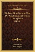 Die Innerliche Sprache Und Die Verchiedenen Formen Der Aphasie (1890) (in German)