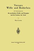 Vorsatz Wille und Bedürfnis: Mit Vorbemerkungen Über die Psychischen Kräfte und Energien und die Struktur der Seele (en Alemán)