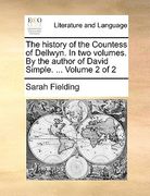 the history of the countess of dellwyn. in two volumes. by the author of david simple. ... volume 2 of 2 (en Inglés)
