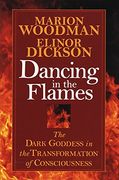 Dancing in the Flames: The Dark Goddess in the Transformation of Consciousness (en Inglés)