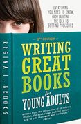 Writing Great Books for Young Adults: Everything You Need to Know, from Crafting the Idea to Getting Published (en Inglés)
