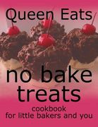 No Bake Treats: Cookbook for Little Bakers and You