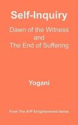 Self-Inquiry - Dawn of the Witness and the end of Suffering (en Inglés)