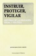 Instruir, Proteger, Vigilar: Historias de la Educación Social y Política