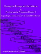 Charting the Passage into the Universe by Proving Inertial Propulsion Physics: Expanding the human horizon with Inertial Propulsion (en Inglés)