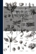 Companion to mr. Kingsley's "Glaucus": Containing Coloured Illustrations of the Objects Mentioned in the Work Accompanied by Descriptions
