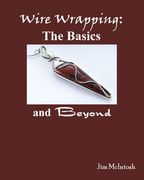 wire wrapping: the basics and beyond