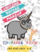 Unicorn Before Makeup: 60+ Unique Coloring Pages, Unicorn Coloring Book Adorable Drawings For Kids Ages 4-8 + BONUS Activity Pages. (en Inglés)