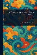 A Gypsy Against her Will (en Inglés)