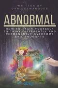 Abnormal: How to Train Yourself to Think Differently and Permanently Overcome Evil Thoughts (en Inglés)