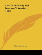 aids to the study and forecast of weather (1880) (en Inglés)