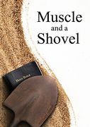 muscle and a shovel (en Inglés)