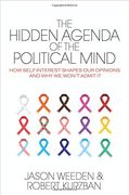 The Hidden Agenda of the Political Mind: How Self-Interest Shapes our Opinions and why we Won't Admit it (en Inglés)