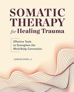 Somatic Therapy for Healing Trauma: Effective Tools to Strengthen the Mind-Body Connection (en Inglés)