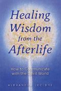 Healing Wisdom From the Afterlife: How to Communicate With the Spirit World (en Inglés)