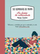 50 sombras de mami. Mi diario de autocuidado. Reflexiones y actividades para que tu maternidad y tu vida tengan calma, primor y risas