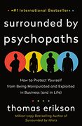 Surrounded by Psychopaths: How to Protect Yourself From Being Manipulated and Exploited in Business (And in Life) (en Inglés)