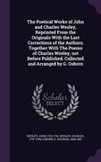 The Poetical Works of John and Charles Wesley, Reprinted From the Originals With the Last Corrections of the Authors; Together With The Poems of Charl (en Inglés)