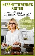 Intermittierendes Fasten für Frauen Über 50: Wie man Gewicht Verliert und Fett Verbrennen Nach der Menopause mit der Wissenschaftlichen. Fasting" (en Alemán)