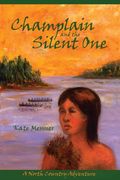Champlain And The Silent One: A North Country Adventure (en Inglés)