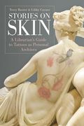 Stories on Skin: A Librarian's Guide to Tattoos as Personal Archives (en Inglés)