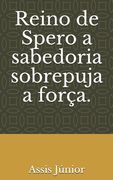 Reino de Spero a sabedoria sobrepuja a força. (en Portugués)