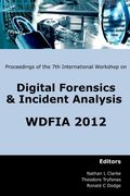 Proceedings of the Seventh International Workshop on Digital Forensics and Incident Analysis (WDFIA 2012) (en Inglés)