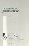 The Ambivalent Author: Five German Writers and Their Jewish Characters, 1848-1914 (Britische und Irische Studien zur Deutschen Sprache und ... Studies in German Language and Literature)