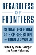 Regardless of Frontiers: Global Freedom of Expression in a Troubled World (en Inglés)