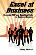 Excel at Business: Essential NLP & Coaching Skills for Business Success (Excel at NLP) (en Inglés)